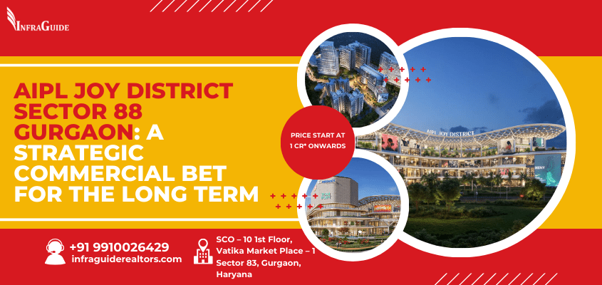 AIPL Joy District Sector 88 Gurgaon: A Strategic Commercial Bet for the Long Term