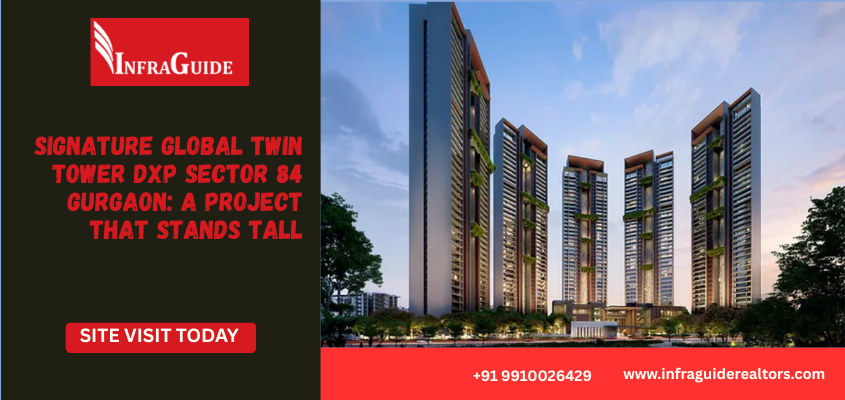 Signature Global Twin Tower DXP Sector 84 Gurgaon: A Project That Stands Tall