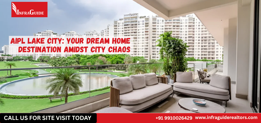 AIPL Lake City: Your Dream Home Destination Amidst City Chaos