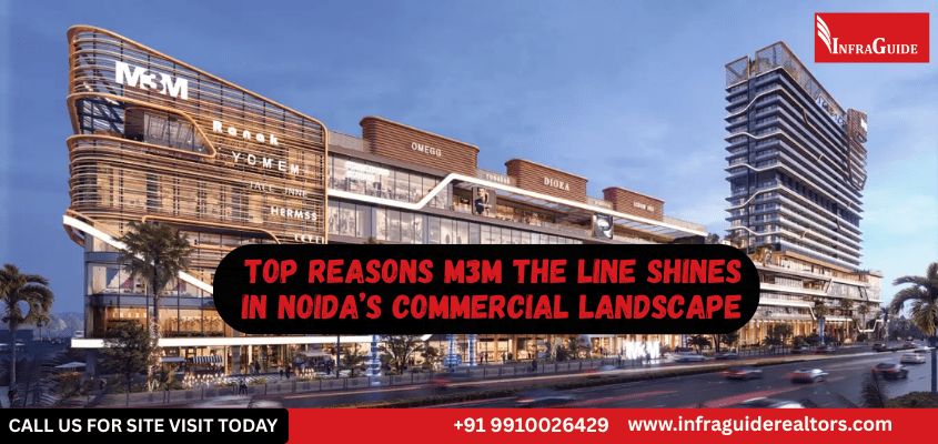 Top Reasons M3M The Line Shines In Noida’s Commercial Landscape