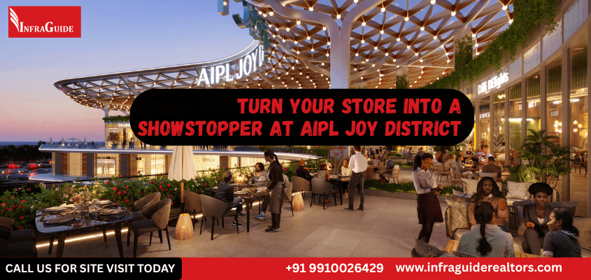 Turn Your Store Into A Showstopper At AIPL Joy District