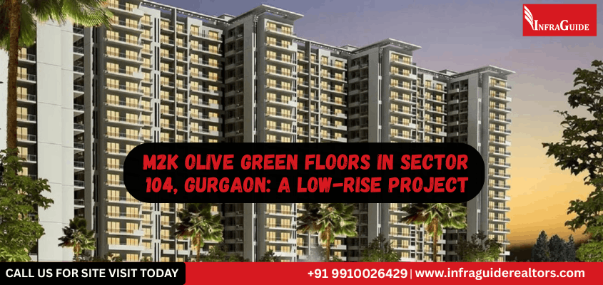 M2K Olive Green Floors in Sector 104 Gurgaon: A Low-Rise Project