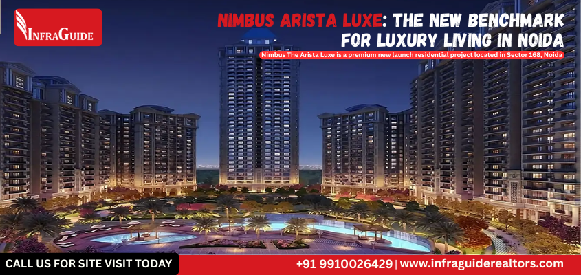 Nimbus Arista Luxe: The New Benchmark for Luxury Living in Noida