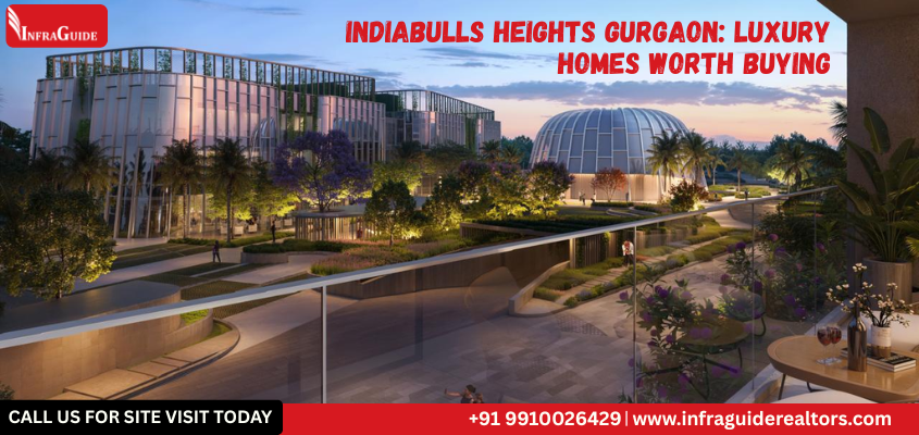 Indiabulls Heights Gurgaon: Luxury Homes Worth Buying